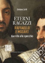 Eterni ragazzi: Raffaello e Mozart, due vite allo specchio. E-book. Formato EPUB ebook