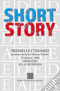 Short Story - VI ed. - Omaggio alla Leonessa. E-book. Formato EPUB ebook di  AA.VV.