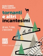 Tornanti e altri incantesimi: 48 ore, 7 cime, 2 biciclette. E-book. Formato EPUB ebook