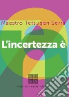 L'incertezza è zen. E-book. Formato EPUB ebook di Tetsugen Serra