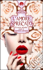 L'Amore Sprecato. E-book. Formato EPUB ebook