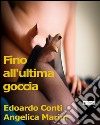 Fino all&apos;ultima goccia. E-book. Formato Mobipocket ebook