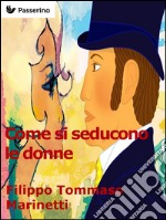 Come si seducono le donne. E-book. Formato Mobipocket