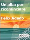 Un'alba per ricominciare. E-book. Formato EPUB ebook