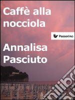 Caffè alla nocciola . E-book. Formato EPUB ebook