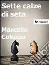 Sette calze di seta. E-book. Formato Mobipocket ebook di Marcello Colozzo