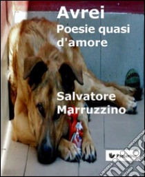 AvreiPoesie quasi d'amore. E-book. Formato Mobipocket ebook di Salvatore Marruzzino