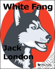 White Fang. E-book. Formato EPUB ebook di Jack London