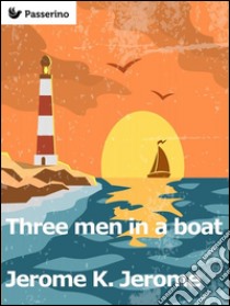 Three men in a boat (to say nothing of the dog). E-book. Formato Mobipocket ebook di Jerome K. Jerome