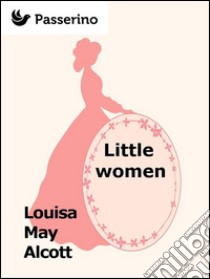 Little women. E-book. Formato EPUB ebook di Louisa May Alcott