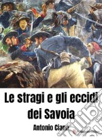 Le stragi e gli eccidi dei SavoiaEsecutori e mandanti. E-book. Formato EPUB ebook