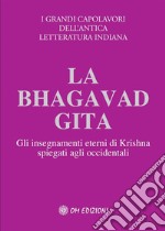 La Bhagavad GitaGli insegnamenti eterni di Krishna spiegati agli occidentali. E-book. Formato EPUB