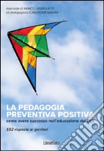 La pedagogia preventiva positiva: Come avere successo nell'educazione dei figli. 552 risposte ai genitori. E-book. Formato EPUB ebook