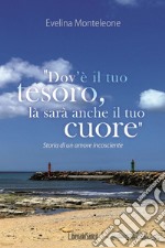 Dov'è il tuo tesoro, là sarà anche il tuo cuore. E-book. Formato EPUB