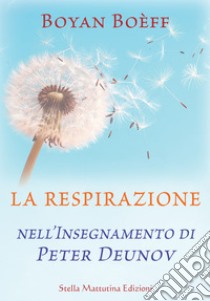 La Respirazione nell'Insegnamento di Peter Deunov. E-book. Formato EPUB ebook di Boyan Boèff