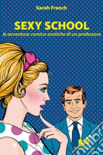 Sexy Schoolle avventure comico-erotiche di un professore. E-book. Formato EPUB ebook di Sarah French