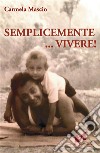 Semplicemente vivere. E-book. Formato Mobipocket ebook di Carmela Mascio