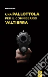 Una pallottola per il commissario Valtierra. E-book. Formato EPUB ebook di Sergio Bufano