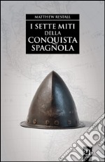 I sette miti della conquista spagnola. E-book. Formato EPUB ebook