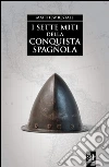 I sette miti della conquista spagnola. E-book. Formato EPUB ebook di Matthew Restall
