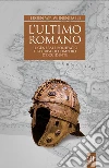 L'ultimo romano - Il generale Bonifacio e la crisi dell'impero d'Occidente. E-book. Formato EPUB ebook di Jeroen W.P. Wijnendaele