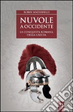 Nuvole a occidenteLa conquista romana della Grecia. E-book. Formato EPUB