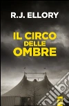 Il circo delle ombre. E-book. Formato EPUB ebook di Roger J. Ellory