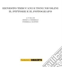 Ernesto Treccani e Toni Nicolini: Il pittore e il fotografo. E-book. Formato EPUB ebook di Fiorella Mattio