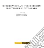 Ernesto Treccani e Toni Nicolini: Il pittore e il fotografo. E-book. Formato EPUB ebook