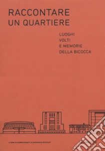 Raccontare un quartiere. Luoghi, volti e memorie della Bicocca. E-book. Formato EPUB ebook di Giorgio Bigatti 