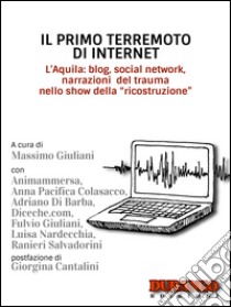 Il primo terremoto di Internet: L'Aquila: blog, social network, narrazioni del trauma nello show della . E-book. Formato Mobipocket ebook di A cura di Massimo Giuliani