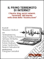 Il primo terremoto di Internet: L'Aquila: blog, social network, narrazioni del trauma nello show della . E-book. Formato EPUB ebook