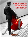 Morivamo di freddo. E-book. Formato EPUB ebook