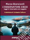 L'osservatore cieco: Saggi di cibernetica del soggetto. E-book. Formato EPUB ebook di Marco Bianciardi