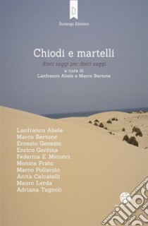 Chiodi e martellidieci saggi per dieci saggi. E-book. Formato EPUB ebook di Lanfranco Abele