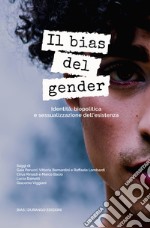 Il bias del genderIdentità, biopolitica e sessualizzazione dell’esistenza. E-book. Formato PDF