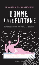 Donne tutte puttaneRevenge porn e maschilità egemone. E-book. Formato EPUB ebook