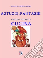 Astuzie e Fantasie in Cucinacon piccoli trucchi. E-book. Formato EPUB