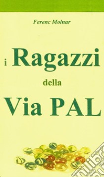 I Ragazzi della Via Pal. E-book. Formato EPUB ebook di Ferenc Molnar