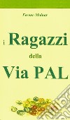 I Ragazzi della Via Pal. E-book. Formato EPUB ebook