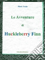 Le avventure di Huckleberry Finn . E-book. Formato EPUB ebook