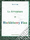 Le avventure di Huckleberry Finn . E-book. Formato EPUB ebook di Mark Twain.