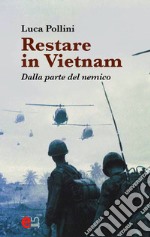 Restare in Vietnam: Dalla parte del nemico. E-book. Formato EPUB ebook