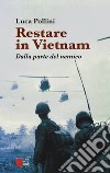 Restare in Vietnam: Dalla parte del nemico. E-book. Formato EPUB ebook