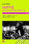 Hippie, la rivoluzione mancata: Ascesa e declino del movimento che ha sedotto il mondo. E-book. Formato EPUB ebook
