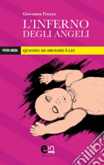 L’Inferno degli Angeli: Quando ad abusare è lei. E-book. Formato EPUB ebook di Giovanna Frezza