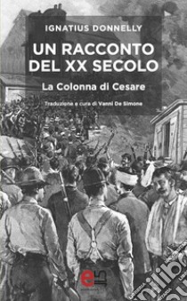 Un Racconto del XX secolo: La Colonna di Cesare. E-book. Formato EPUB ebook di Ignatius Donnelly