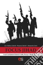 Focus Jihad: I nuovi combattenti islamici in Italia, Europa e Medio Oriente. E-book. Formato EPUB ebook