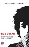 Bob Dylan: Sixty Miles Of Rowdy Ways. E-book. Formato EPUB ebook