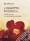 L'oggetto piccolo b: Noi due, gli altri e una travolgente normalità. E-book. Formato PDF ebook di Enzo Papetti